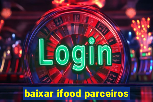 baixar ifood parceiros